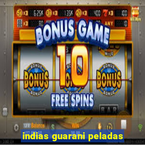 indias guarani peladas