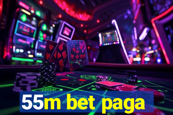 55m bet paga