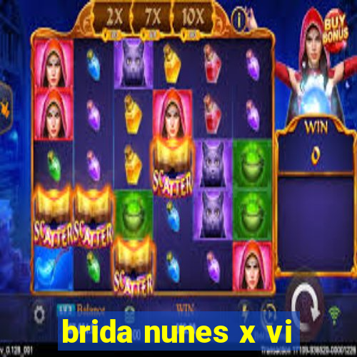 brida nunes x vi