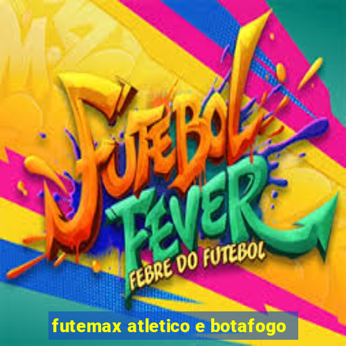 futemax atletico e botafogo