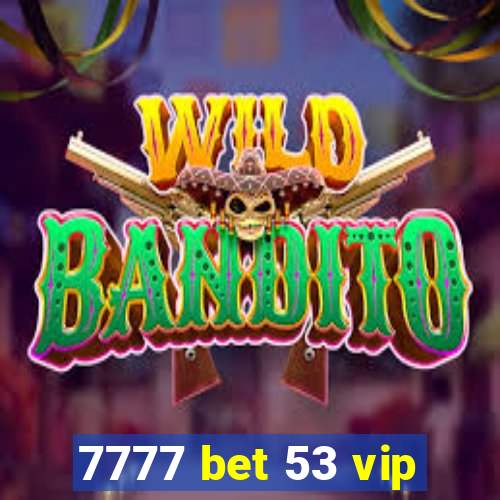 7777 bet 53 vip