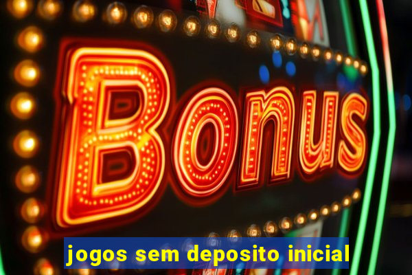 jogos sem deposito inicial