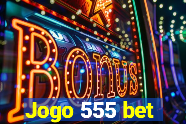 Jogo 555 bet