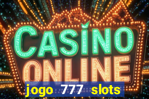 jogo 777 slots paga mesmo