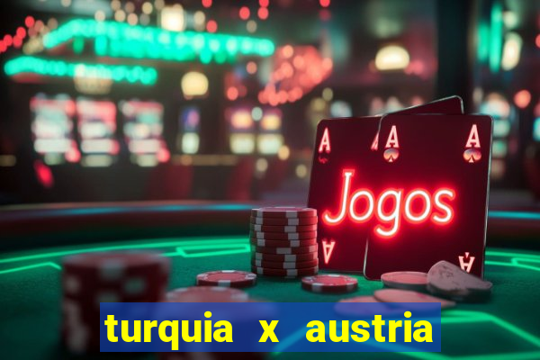 turquia x austria onde assistir