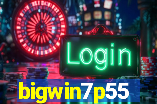 bigwin7p55