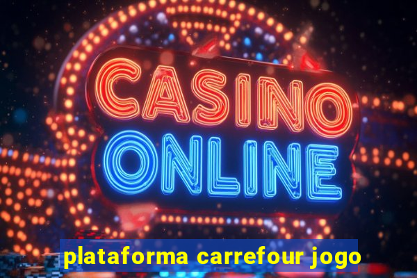 plataforma carrefour jogo