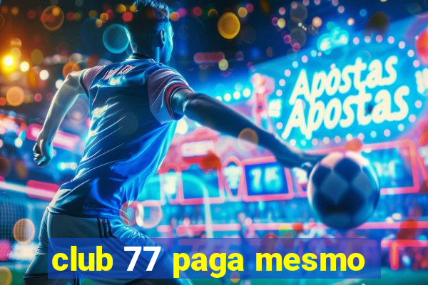 club 77 paga mesmo