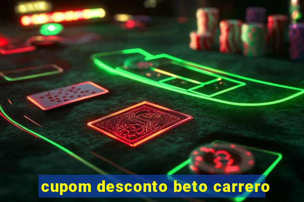 cupom desconto beto carrero