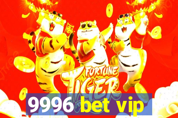 9996 bet vip