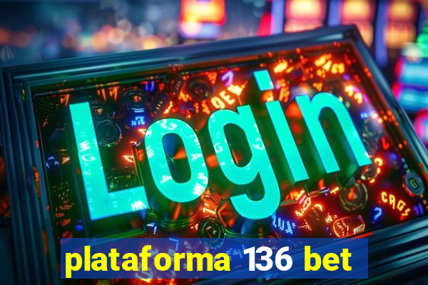 plataforma 136 bet