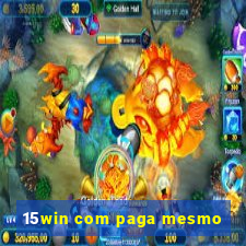 15win com paga mesmo