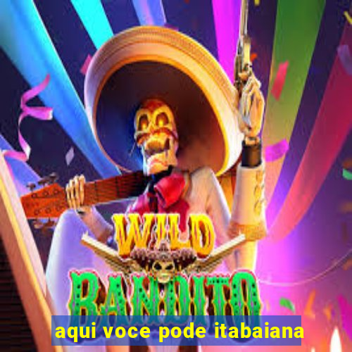 aqui voce pode itabaiana