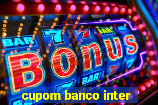 cupom banco inter