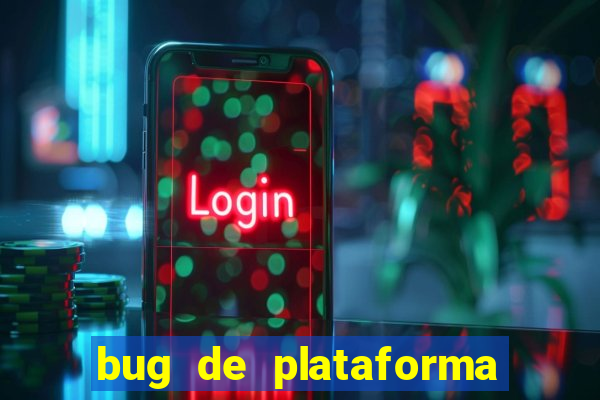 bug de plataforma de jogos