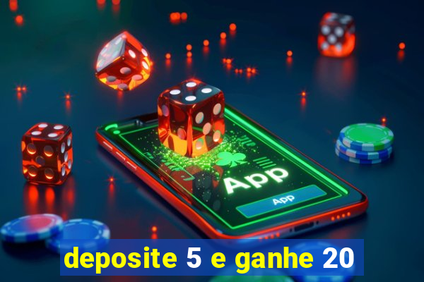 deposite 5 e ganhe 20