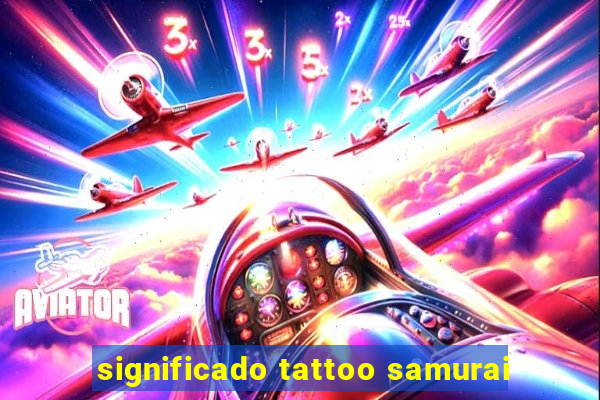 significado tattoo samurai