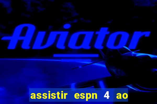 assistir espn 4 ao vivo gratis