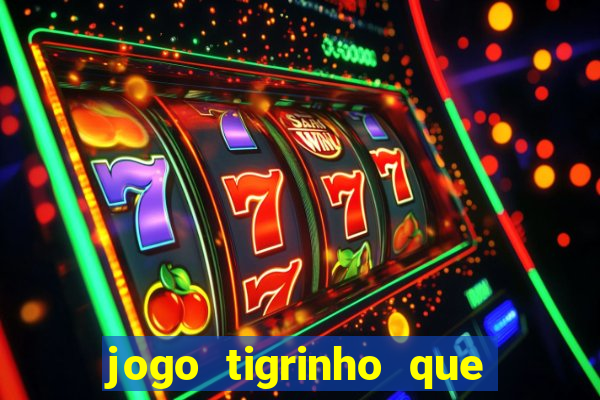 jogo tigrinho que da bonus no cadastro