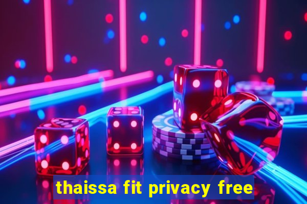 thaissa fit privacy free