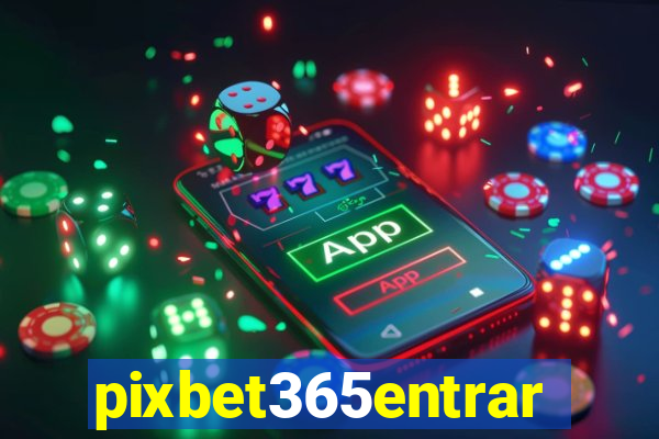 pixbet365entrar