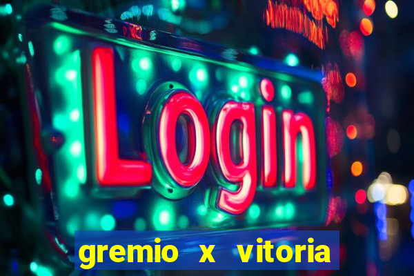 gremio x vitoria ao vivo