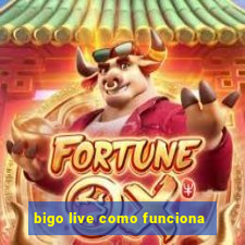 bigo live como funciona