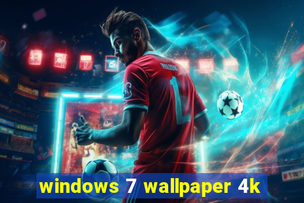 windows 7 wallpaper 4k