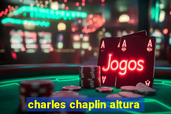 charles chaplin altura