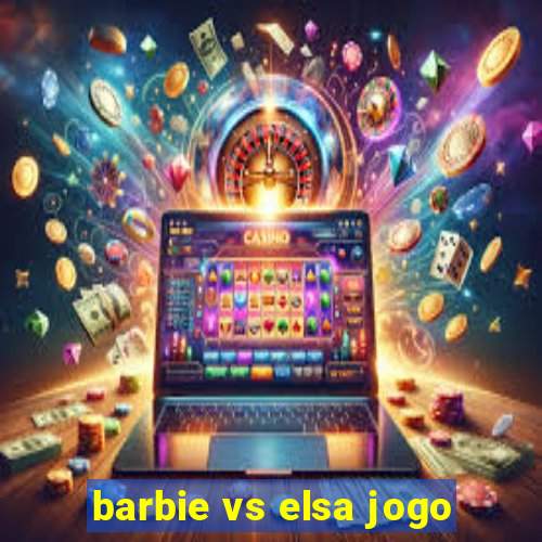 barbie vs elsa jogo