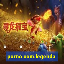 porno com.legenda