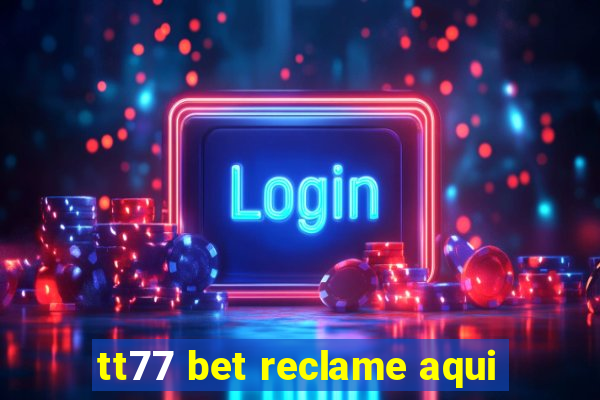 tt77 bet reclame aqui