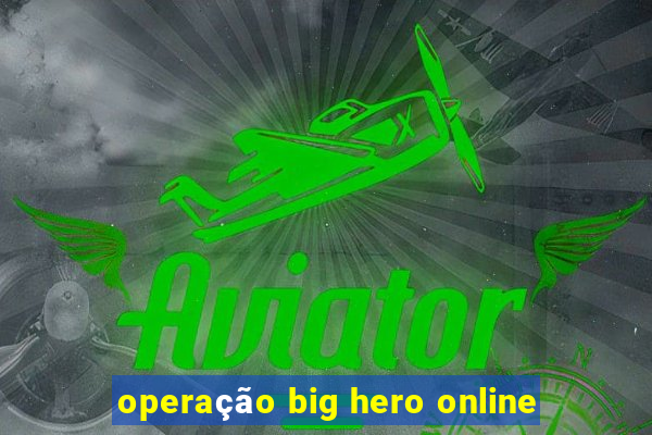 operação big hero online