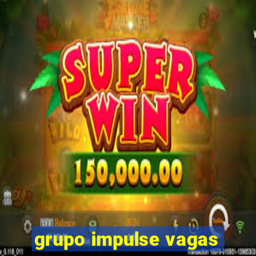 grupo impulse vagas