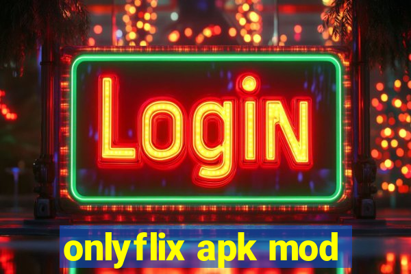 onlyflix apk mod