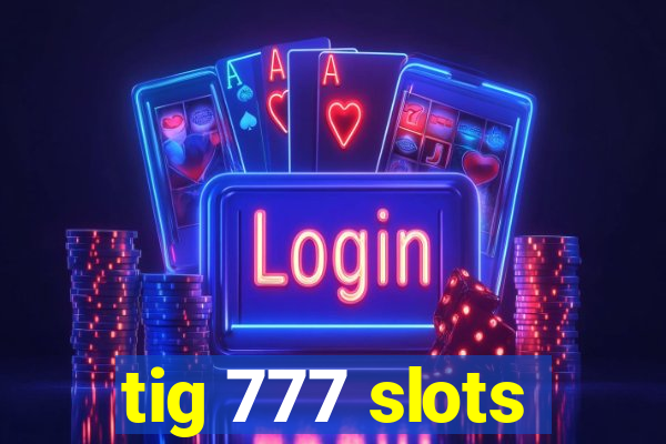 tig 777 slots