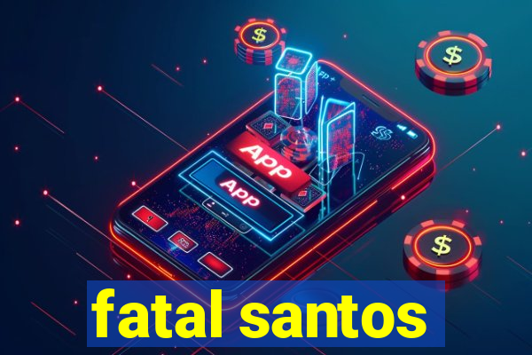 fatal santos