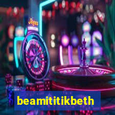 beamititikbeth