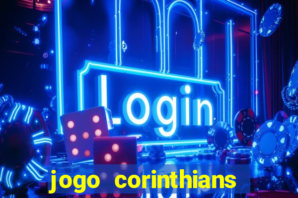 jogo corinthians vai passar aonde