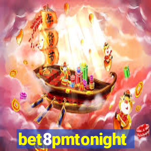 bet8pmtonight