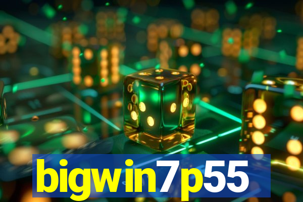 bigwin7p55