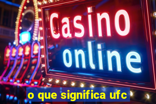 o que significa ufc