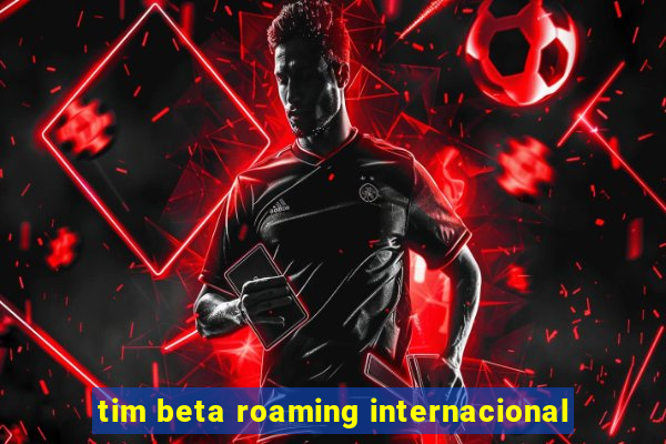 tim beta roaming internacional