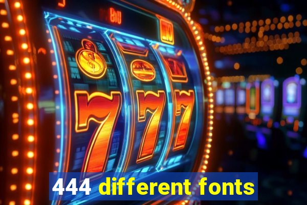 444 different fonts