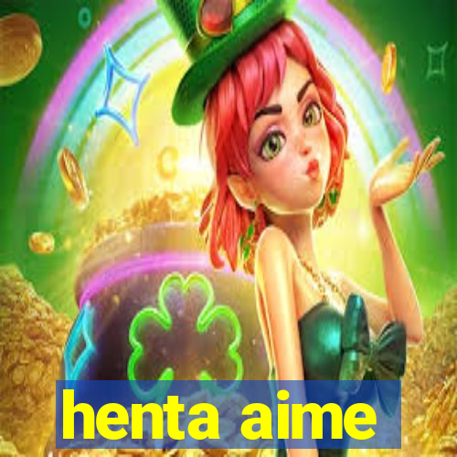 henta aime