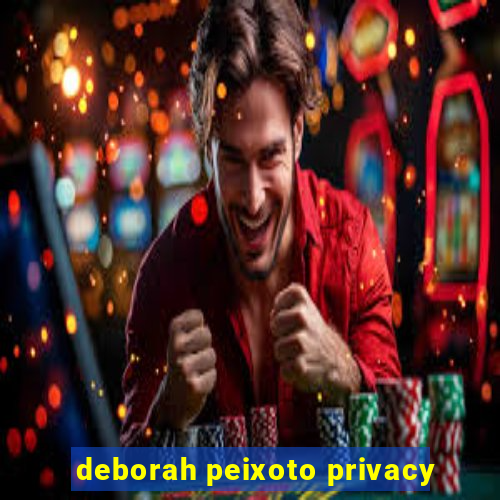 deborah peixoto privacy