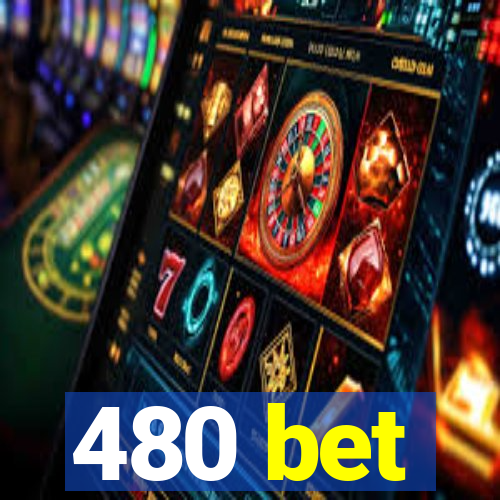 480 bet