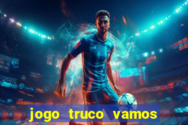 jogo truco vamos paga mesmo