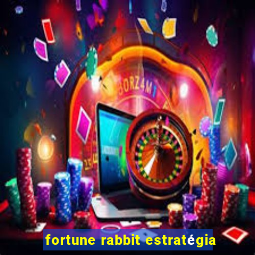 fortune rabbit estratégia