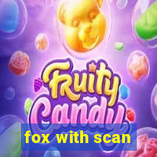 fox with scan